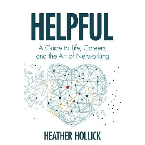 Helpful: A Guide to Life, Careers, and the Art of Networking - Paperback