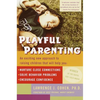 Playful Parenting: An Exciting New Approach to Raising Children That Will Help You Nurture Close Connections, Solve Behavior Problems, and Encourage C - Paperback