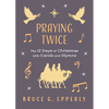 Praying Twice: The 12 Days of Christmas with Carols and Hymns - Paperback