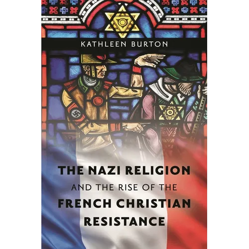 The Nazi Religion and the Rise of the French Christian Resistance - Paperback