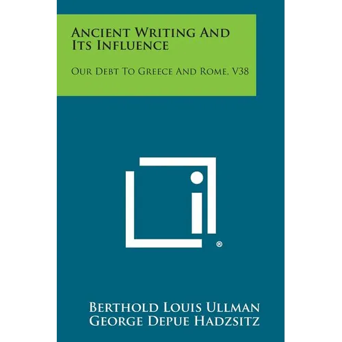 Ancient Writing and Its Influence: Our Debt to Greece and Rome, V38 - Paperback