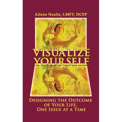 Visualize Yourself: Designing the Outcome of Your Life, One Issue at a Time - Paperback