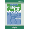 Children of the Self-Absorbed: 2nd Edition (16pt Large Print Edition) - Paperback