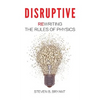 Disruptive: Rewriting the rules of physics - Hardcover