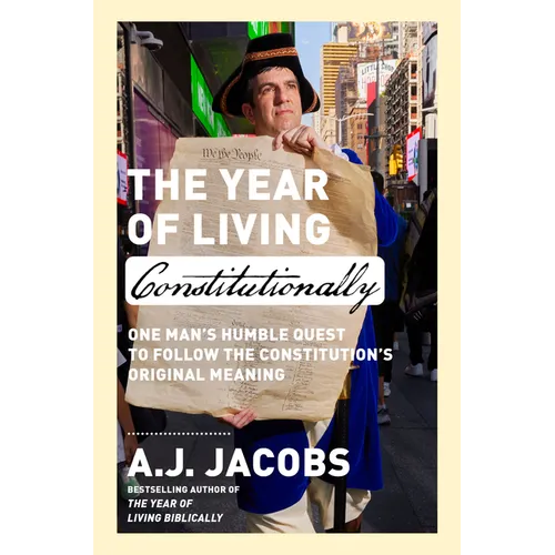 The Year of Living Constitutionally: One Man's Humble Quest to Follow the Constitution's Original Meaning - Hardcover
