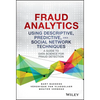 Fraud Analytics Using Descriptive, Predictive, and Social Network Techniques: A Guide to Data Science for Fraud Detection - Hardcover
