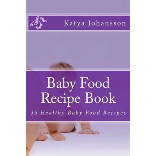 Baby Food Recipe Book: 35 Healthy Baby Food Recipes - Paperback