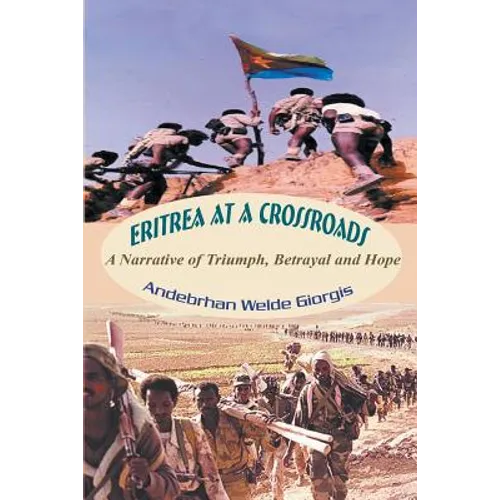 Eritrea at a Crossroads: A Narrative of Triumph, Betrayal and Hope - Paperback