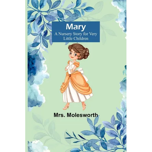 Mary: A Nursery Story for Very Little Children - Paperback