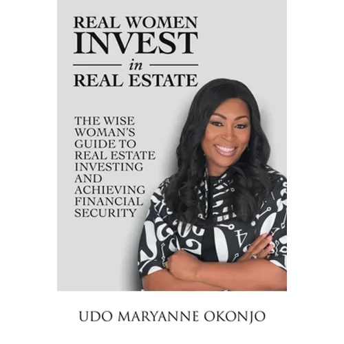 Real Women Invest in Real Estate: The Wise Woman's Guide to Real Estate Investing and Achieving Financial Security - Paperback