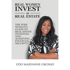 Real Women Invest in Real Estate: The Wise Woman's Guide to Real Estate Investing and Achieving Financial Security - Paperback