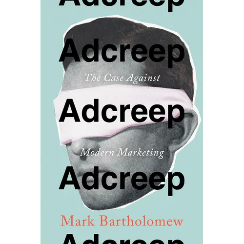 Adcreep: The Case Against Modern Marketing - Hardcover