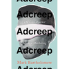 Adcreep: The Case Against Modern Marketing - Hardcover