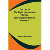 The Life of the Right Honourable Horatio Lord Viscount Nelson, Volume 2 - Paperback