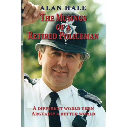The Musings of a Retired Policeman: A different world then - arguably a better world - Paperback