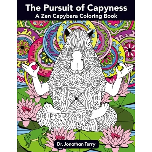 The Pursuit of Capyness: A Zen Capybara Coloring Book - Paperback