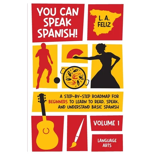 You Can Speak Spanish!: A Step-by-Step Roadmap for Beginners to Learn to Read, Speak, and Understand Basic Spanish - Paperback