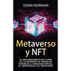 Metaverso y NFT: El descubrimiento de la Web 3.0, la inversión en tokens no fungibles, la realidad virtual, el criptojuego y el criptoarte - Hardcover