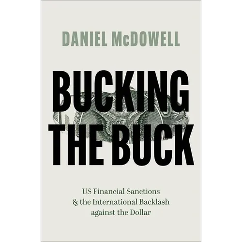 Bucking the Buck: Us Financial Sanctions and the International Backlash Against the Dollar - Paperback
