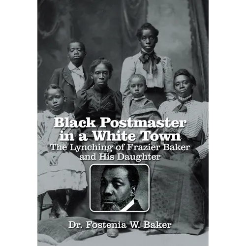 Black Postmaster in a White Town the Lynching of Frazier Baker and His Daughter - Hardcover
