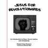 Jesus for Revolutionaries: An Introduction to Race, Social Justice, and Christianity - Paperback