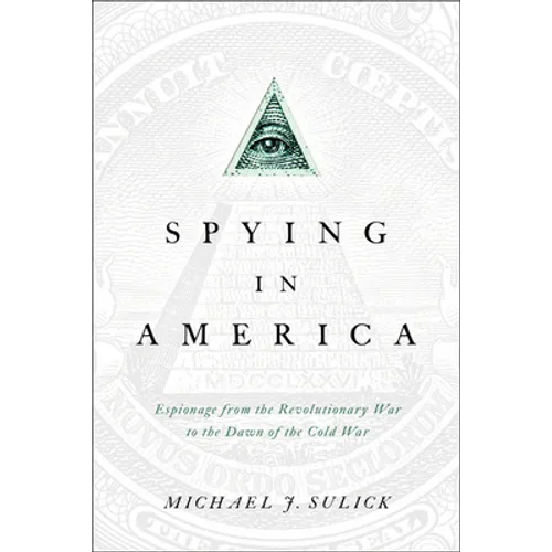 Spying in America: Espionage from the Revolutionary War to the Dawn of the Cold War - Paperback