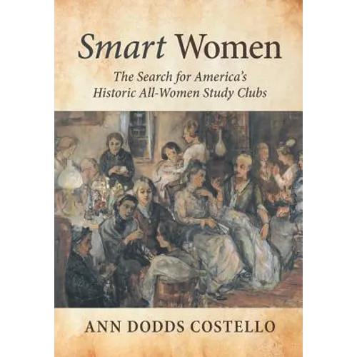 Smart Women: The Search for America's Historic All-Women Study Clubs - Hardcover