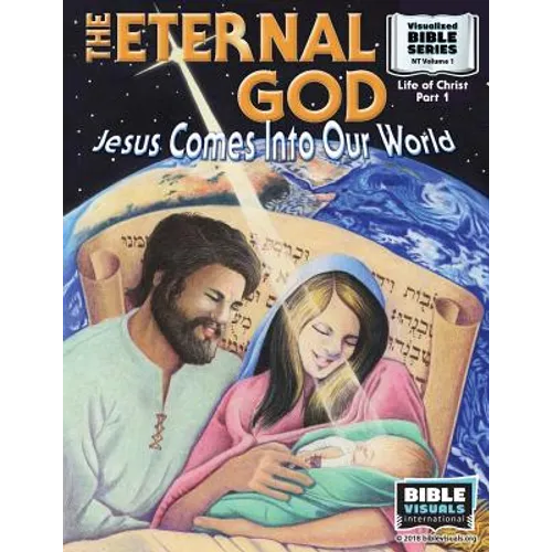 The Eternal God: Jesus Comes Into This World: New Testament Volume 1: Life of Christ Part 1 - Paperback