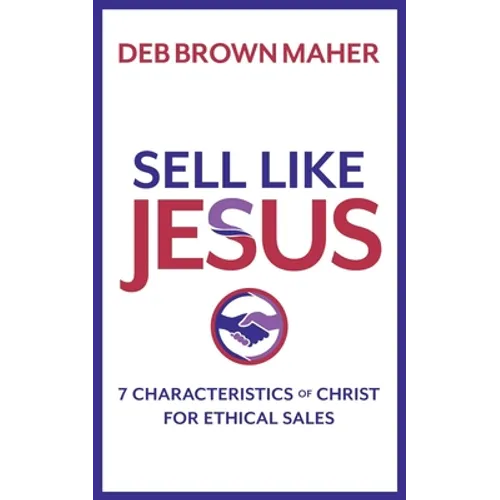 Sell Like Jesus: 7 Characteristics of Christ for Ethical Sales - Paperback