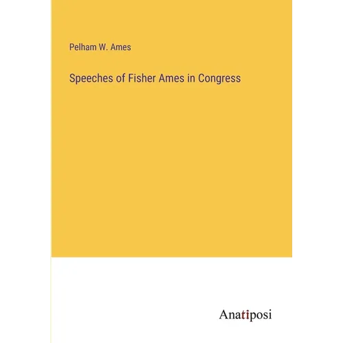 Speeches of Fisher Ames in Congress - Paperback