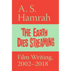 The Earth Dies Streaming: Film Writing, 2002-2018 - Paperback