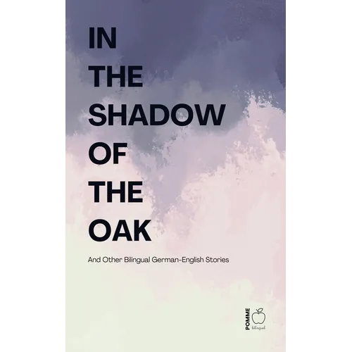 In the Shadow of the Oak And Other Bilingual German-English Stories - Paperback