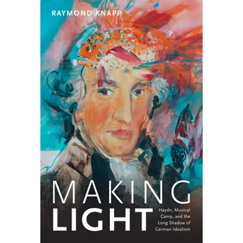 Making Light: Haydn, Musical Camp, and the Long Shadow of German Idealism - Paperback