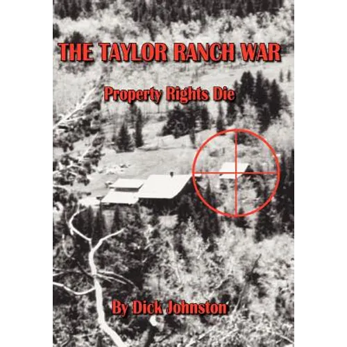 The Taylor Ranch War: Property Rights Die - Hardcover