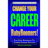 Change Your Career Baby Boomers!: Motivational Career Guide - Paperback