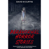 Paranormal Horror Stories: True Stories of: Extraterrestrials, UFOs, Demons and Ghost - Paperback