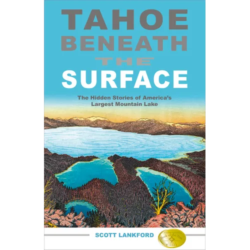 Tahoe Beneath the Surface: The Hidden Stories of America's Largest Mountain Lake - Paperback
