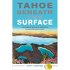 Tahoe Beneath the Surface: The Hidden Stories of America's Largest Mountain Lake - Paperback