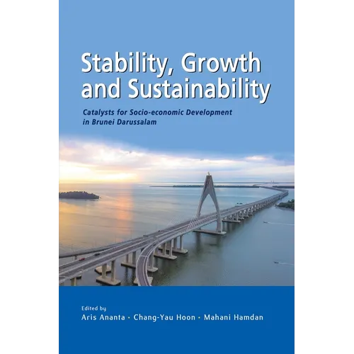 Stability, Growth and Sustainability: Catalysts for Socio-economic Development in Brunei Darussalam - Paperback