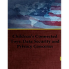 Children's Connected Toys: Data Security and Privacy Concerns - Paperback
