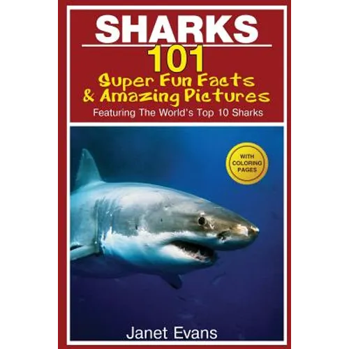 Sharks: 101 Super Fun Facts and Amazing Pictures (Featuring the World's Top 10 Sharks with Coloring Pages) - Paperback