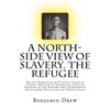 A North-Side View of Slavery. The Refugee: Or the Narratives of Fugitive Slaves in Canada. Related by Themselves, with an Account of the History and C - Paperback