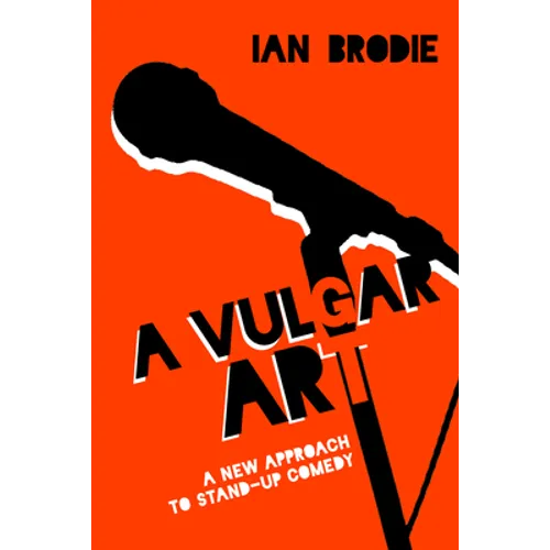 A Vulgar Art: A New Approach to Stand-Up Comedy - Hardcover