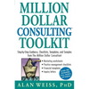 Million Dollar Consulting Toolkit: Step-By-Step Guidance, Checklists, Templates, and Samples from the Million Dollar Consultant - Paperback