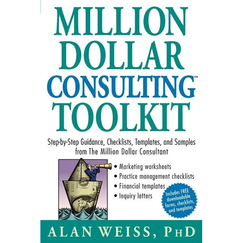 Million Dollar Consulting Toolkit: Step-By-Step Guidance, Checklists, Templates, and Samples from the Million Dollar Consultant - Paperback