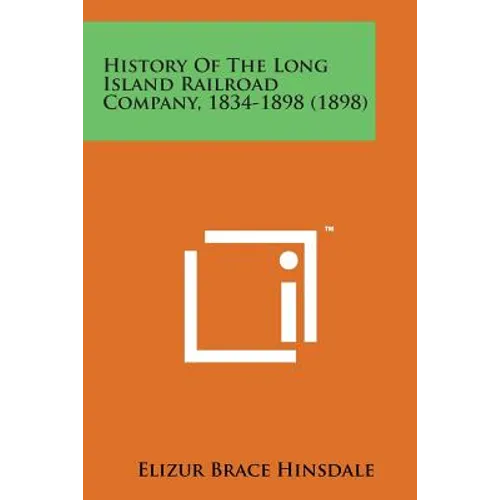 History of the Long Island Railroad Company, 1834-1898 (1898) - Paperback