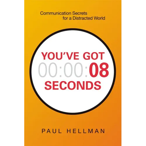 A You've Got 8 Seconds: Communication Secrets for a Distracted World - Paperback