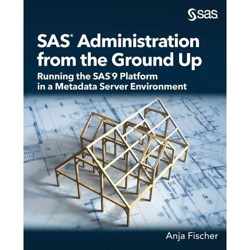 SAS Administration from the Ground Up: Running the SAS9 Platform in a Metadata Server Environment - Paperback