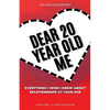 Dear 20 Year Old Me: Everything I Wish I Knew About Relationships at Your Age - Paperback