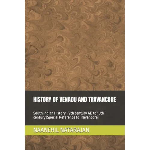 History of Venadu and Travancore: South Indian History (Special reference to Travancore) - 9th century AD to 18th century - Paperback